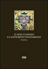 Il Gesù clonato e l'Anticristo vegetariano - Paolo Ricci - Libro Simple 2010 | Libraccio.it