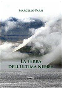 La terra dell'ultima nebbia - Marcello Parsi - Libro Simple 2010 | Libraccio.it