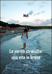 Le verità stravolte. Una vita in breve - Meli - Libro Simple 2010 | Libraccio.it