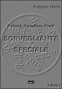 Sorvegliante speciale. Robert, Cavaliere Krall - Roberto Merlo - Libro Simple 2010 | Libraccio.it