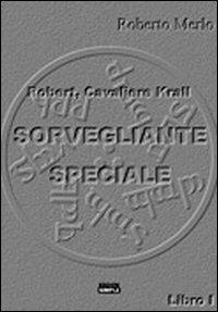 Sorvegliante speciale. Robert, Cavaliere Krall - Roberto Merlo - Libro Simple 2010 | Libraccio.it