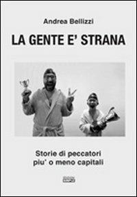 La gente è strana. Storie di peccatori più o meno capitali - Andrea Bellizzi - Libro Simple 2010 | Libraccio.it
