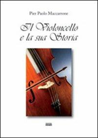 Il violoncello e la sua storia - P. Paolo Maccarrone - Libro Simple 2010 | Libraccio.it