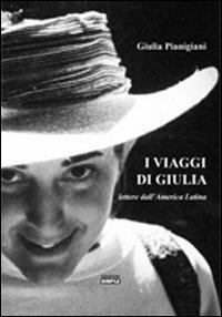 I viaggi di Giulia lettere dall'America latina - Giulia Pianigiani - Libro Simple 2011 | Libraccio.it
