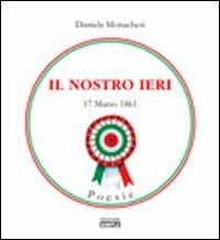 Il nostro ieri 17 marzo 1861 - Daniela Monachesi - Libro Simple 2011 | Libraccio.it