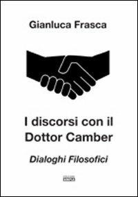 I discorsi con il dottor Camber. Dialoghi filosofici - Gianluca Frasca - Libro Simple 2011 | Libraccio.it