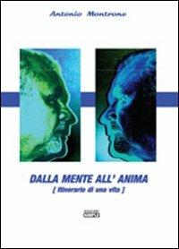 Dalla mente all'anima. Itinerario di una vita - Antonio Montrone - Libro Simple 2011 | Libraccio.it