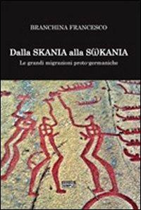 Dalla Skania alla S(i)kania. Le grandi migrazioni proto-germaniche - Francesco Branchina - Libro Simple 2011 | Libraccio.it