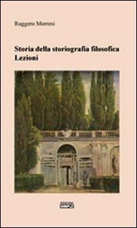 Storia della storiografia filosofica. Lezioni - Ruggero Morresi - Libro Simple 2011 | Libraccio.it