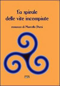 La spirale delle vite incompiute - Marcello Parsi - Libro Simple 2011 | Libraccio.it