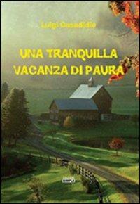 Una tranquilla vacanza di paura - Luigi Casadidio - Libro Simple 2011 | Libraccio.it