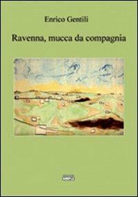 Ravenna, mucca da compagnia - Enrico Gentili - Libro Simple 2011 | Libraccio.it