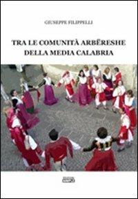 Tra le comunità arberesche della media Calabria - Giuseppe Filippelli - Libro Simple 2011 | Libraccio.it
