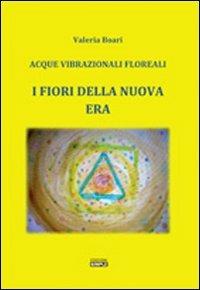 I fiori della Nuova Era. Acque vibrazionali floreali - Valeria Boari - Libro Simple 2011 | Libraccio.it
