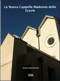 La Nuova Cappella Madonna delle Grazie - Enrico Bascherini - Libro Simple 2011 | Libraccio.it