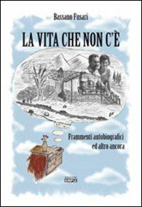 La vita che non c'è. Frammenti autobiografici ed altro ancora - Bassano Fusari - Libro Simple 2012 | Libraccio.it