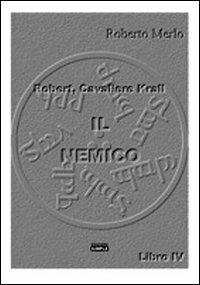 Il nemico. Robert, Cavaliere Krall - Roberto Merlo - Libro Simple 2011 | Libraccio.it