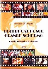 Eroi di carta sul grande schermo. Emilio Salgari e il cinema - Corinne D'Angelo - Libro Simple 2011 | Libraccio.it