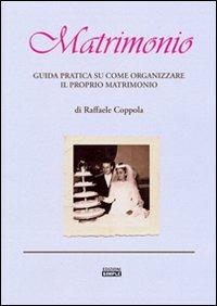 Matrimonio. Guida pratica su come organizzare il proprio matrimonio - Raffaele Coppola - Libro Simple 2011 | Libraccio.it