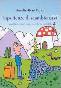 Esperienze di scambio casa. Avventure e disavventure raccolte da homelink - Annalisa Rossi Pujatti - Libro Simple 2012 | Libraccio.it