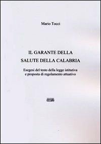 Il garante della salute della Calabria. Esegesi del testo della legge istitutiva e proposta di regolamento attuativo - Mario Tocci - Libro Simple 2012 | Libraccio.it