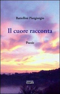 Il cuore racconta - Piergiorgio Battellini - Libro Simple 2012 | Libraccio.it