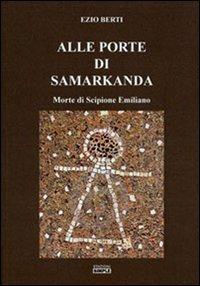 Alle porte di Samarkanda. Morte di Scipione Emiliano - Ezio Berti - Libro Simple 2012 | Libraccio.it