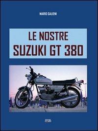 Le nostre Suzuki GT380 - Marco Galieni - Libro Simple 2012 | Libraccio.it