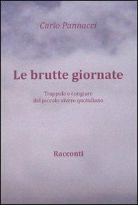 Le brutte giornate. Trappole e congiure del piccolo vivere quotidiano - Carlo Pannacci - Libro Simple 2012 | Libraccio.it