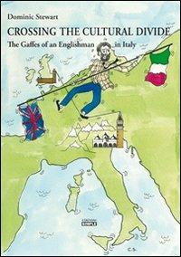 Crossing the cultural divide. The gaffes of an englishman in Italy - Dominic Stewart - Libro Simple 2012 | Libraccio.it