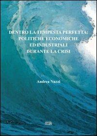 Dentro la tempesta perfetta. Politiche economiche ed industriali durante la crisi - Andrea Nuzzi - Libro Simple 2012 | Libraccio.it