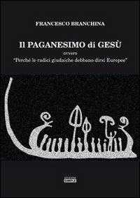 Il paganesimo di Gesù - Francesco Branchina - Libro Simple 2012 | Libraccio.it