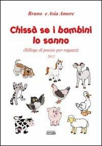 Chissà se i bambini lo sanno (Silloge di poesie per ragazzi) - Bruno Amore, Asia Amore - Libro Simple 2012 | Libraccio.it