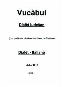 Vucàbui dialèt ludesan-italiano. (Cun particular riferiment al dialet de Castion) - Angelo Marzatico - Libro Simple 2012 | Libraccio.it