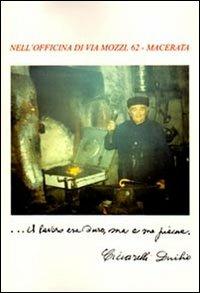 Nell'officina di via Mozzi, 62. Macerata... il lavoro era duro, ma a me piaceva - Duilio Ciccarelli - Libro Simple 2013 | Libraccio.it