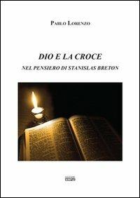 Dio e la croce nel pensiero di Stanislas Breton - Pablo Lorenzo - Libro Simple 2013 | Libraccio.it