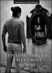 Una vita per cui vale la pena morire - Maurizio Reginella - Libro Simple 2013 | Libraccio.it