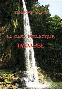 Impasse. La casa dell'acqua - Eleonora Monti - Libro Simple 2013 | Libraccio.it