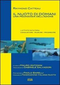 Il nuoto di domani. Una pedagogia dell'azione - Raymond Catteau - Libro Simple 2013 | Libraccio.it
