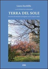Terra del sole. Racconti ed emozioni sul legame con le proprie radici - Laura Zecchillo - Libro Simple 2013 | Libraccio.it