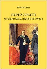 Filippo Curletti. Un criminale al servizio di Cavour - Daniele Bua - Libro Simple 2013 | Libraccio.it