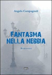 Fantasma nella nebbia - Angelo Campagnoli - Libro Simple 2013 | Libraccio.it