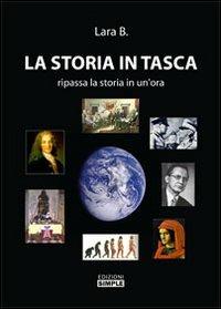 La storia in tasca. Ripassa la storia in un'ora - Lara B. - Libro Simple 2013 | Libraccio.it