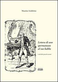 Lettera di uno spermatazoo al suo babbo e tant'altri piccoli racconti - Massimo Scalabrino - Libro Simple 2013 | Libraccio.it