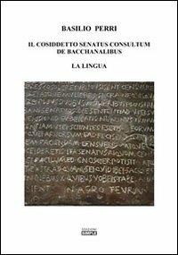Il cosiddetto Senatus consultum de Bacchanalibus. La lingua - Basilio Perri - Libro Simple 2013 | Libraccio.it