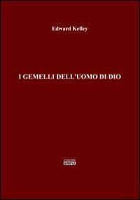 I gemelli dell'uomo di Dio - Edward Kelley - Libro Simple 2013 | Libraccio.it