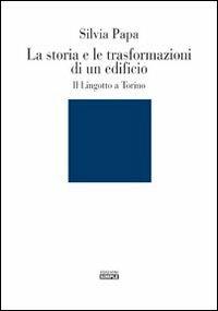 La storia e le trasformazioni di un edificio. Il Lingotto a Torino - Silvia Papa - Libro Simple 2013 | Libraccio.it