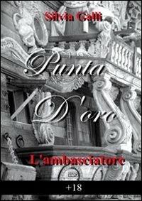 L' ambasciatore. Punta d'oro - Silvia Galli - Libro Simple 2014 | Libraccio.it