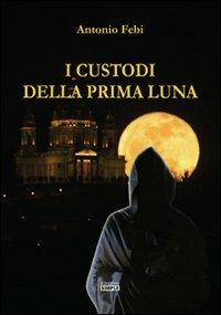 I custodi della prima luna - Antonio Febi - Libro Simple 2014 | Libraccio.it
