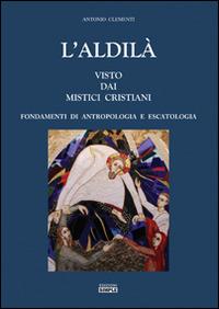 L' aldilà visto dai mistici cristiani - Antonio Clementi - Libro Simple 2014 | Libraccio.it